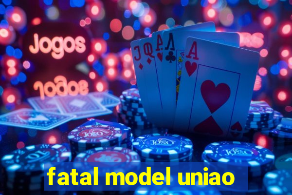 fatal model uniao